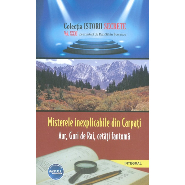 Misterele inexplicabile din Carpati, vol. XXXI - Aur, Guri de Rai, cetati fantoma