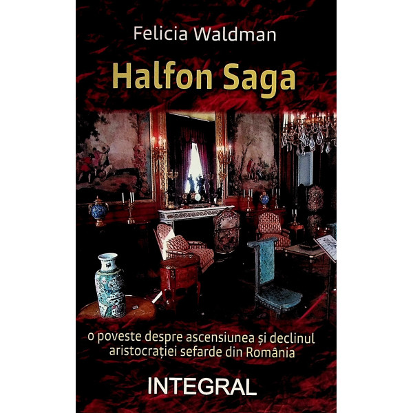 Halfon Saga. O poveste despre ascensiunea si declinul aristocratiei sefarde din Romania