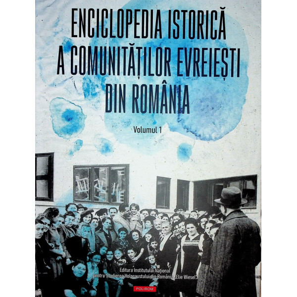 Enciclopedia istorica a comunitatilor evreiesti din Romania, vol. I