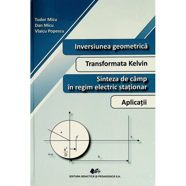 Inversiunea geometrica. Transformata Kelvin. Sinteza de camp in regim electric stationar. Aplicatii