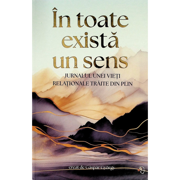 In toate exista un sens. Jurnalul unei vieti relationale traite din plin