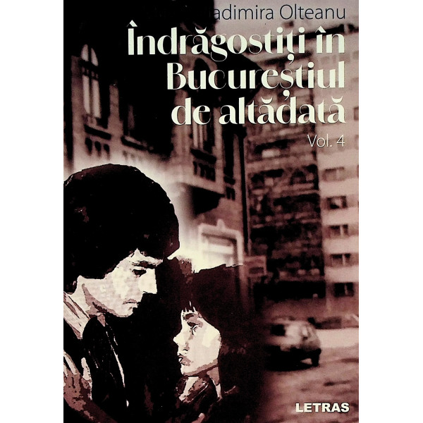 Indragostiti in Bucurestiul de altadata, vol. IV