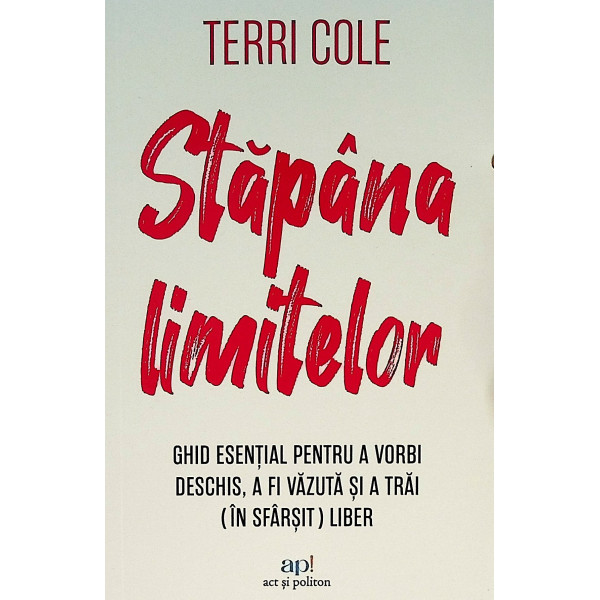 Stapana limitelor. Ghid esential pentru a vorbi deschis, a fi vazuta si a trai (in sfarsit) liber