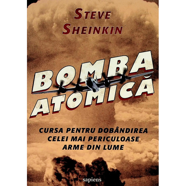 Bomba atomica. Cursa pentru dobandirea celei mai periculoase arme din lume