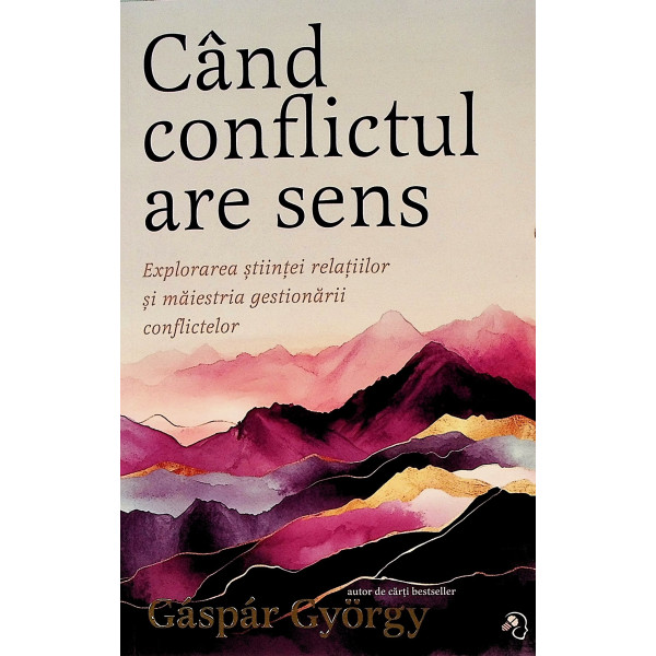 Cand conflictul are sens. Explorarea stiintei relatiilor si maiestria gestionarii conflictelor