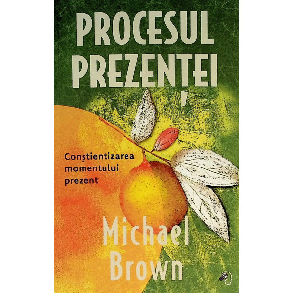Procesul prezentei. Constientizarea momentului prezent