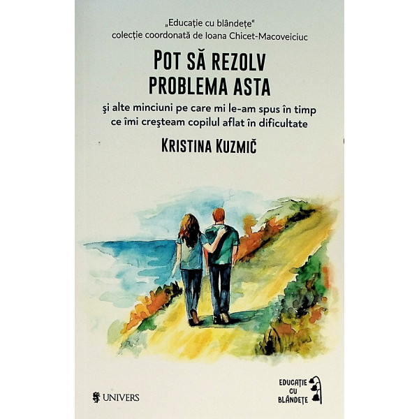 Pot sa rezolv problema asta si alte minciuni pe care mi le-am spus in timp ce imi cresteam copilul aflat in dificultate