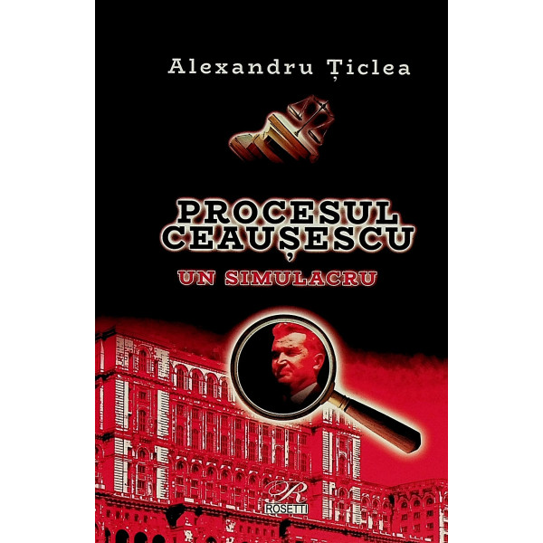 Procesul Ceausescu. Un simulacru