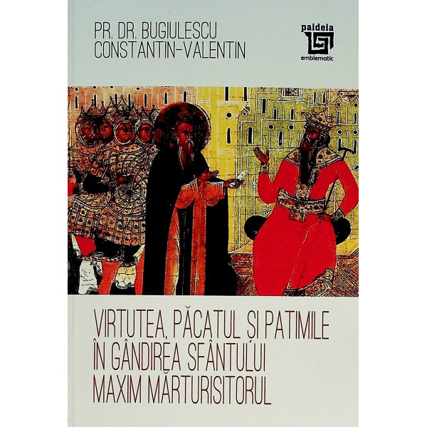 Virtutea, pacatul si patimile in gandirea Sfantului Maxim Marturisitorul