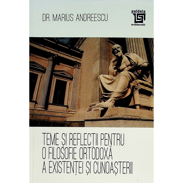 Teme si reflectii pentru o filosofie ortodoxa a existentei si cunoasterii