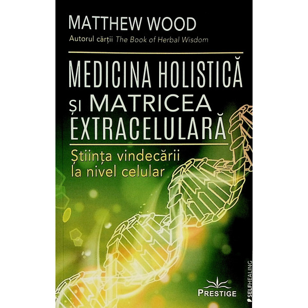 Medicina holistica si matricea extracelulara. Stiinta vindecarii la nivel celular