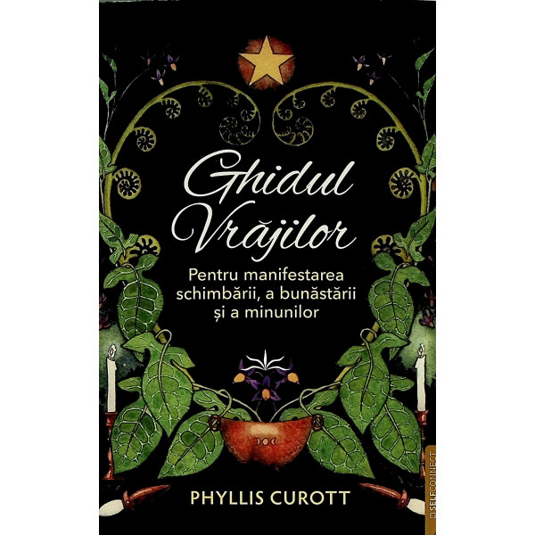 Ghidul vrajilor. Pentru manifestarea schimbarii, a bunastarii si a minunilor