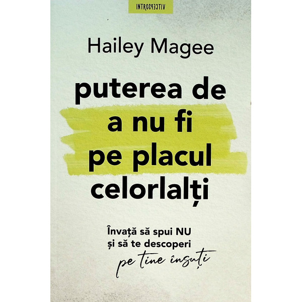 Puterea de a nu fi pe placul celorlalti. Invata sa spui NU si sa te descoperi