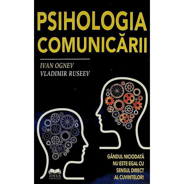 Psihologia comunicarii. Gandul niciodata nu este egal cu sensul direct al cuvintelor!