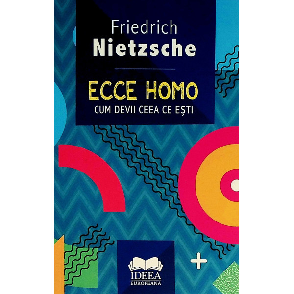 Ecce Homo. Cum devii ceea ce esti