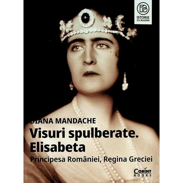 Visuri spulberate. Elisabeta, Principesa Romaniei, Regina Greciei