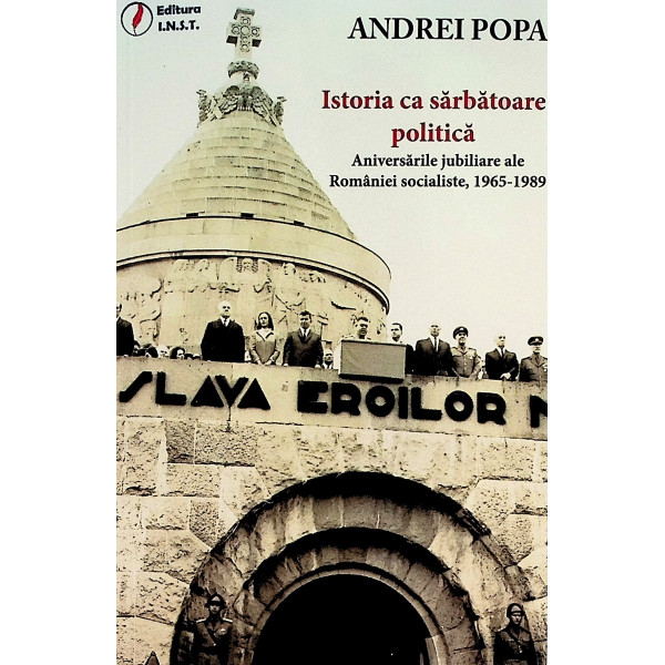 Istoria ca sarbatoare politica. Aniversarile jubiliare ale Romaniei socialiste, 1965-1989