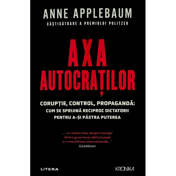 Axa autocratilor. Coruptie, control, propaganda. Cum se sprijina reciproc dictatorii pentru a-si pastra puterea