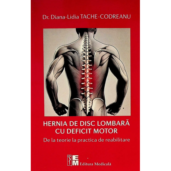Hernia de disc lombara cu deficit motor. De la teorie la practica de reabilitare