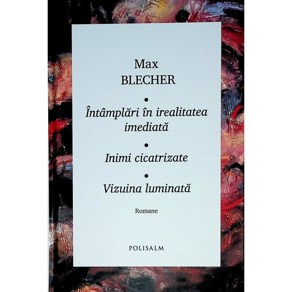 Intamplari in irealitatea imediata. Inimi cicatrizate. Vizuina luminata