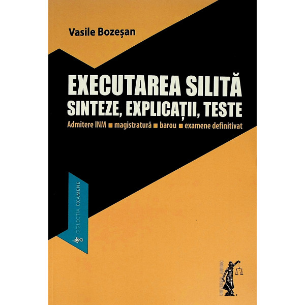 Executarea silita. Sinteze, explicatii, teste. Admitere INM-Magistratura-Barou-Examene definitivat