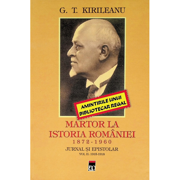 Martor la istoria Romaniei, 1872-1960 - Jurnal si epistolar, vol. II, 1915-1918
