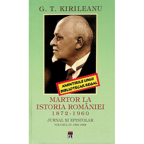 Martor la istoria Romaniei, 1872-1960. Jurnal si epistolar, vol. IV - 1921-1924