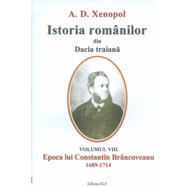 Istoria romanilor din Dacia traiana, vol. VIII - Epoca lui Constantin Brancoveanu 1689-1714