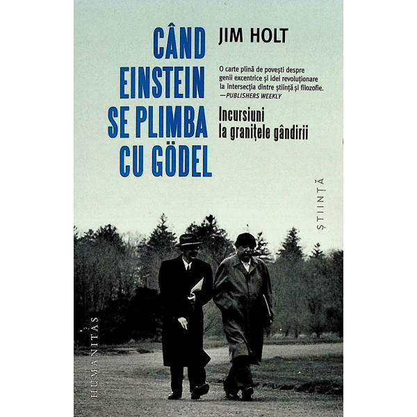 Cand Einstein se plimba cu Godel. Incursiuni la granitele gandirii