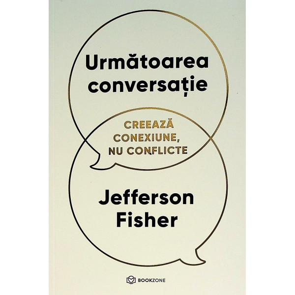 Urmatoarea conversatie. Creeaza conexiune, nu conflicte