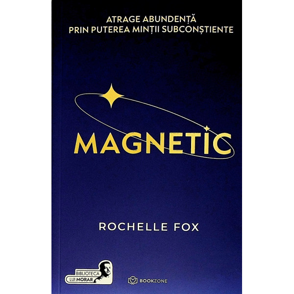 Magnetic. Atrage abundenta prin puterea mintii subconstiente