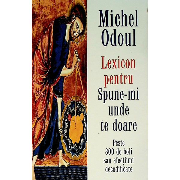 Lexicon pentru Spune-mi unde te doare. Peste 300 de boli sau afectiuni decodificate