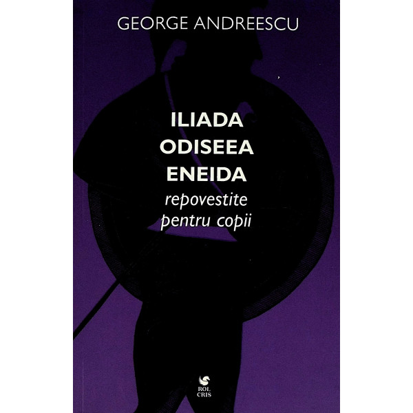 Iliada, Odisee, Eneida. Repovestite pentru copii