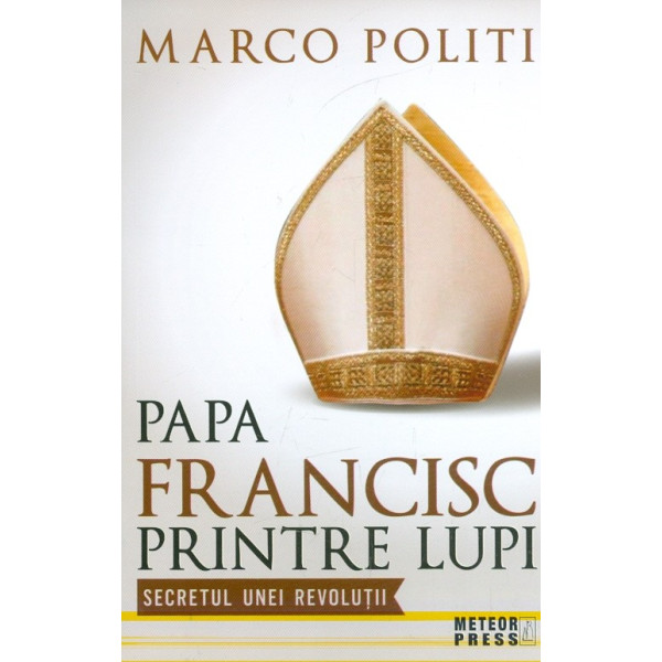 Papa Francisc printre lupi. Secretul unei revolutii