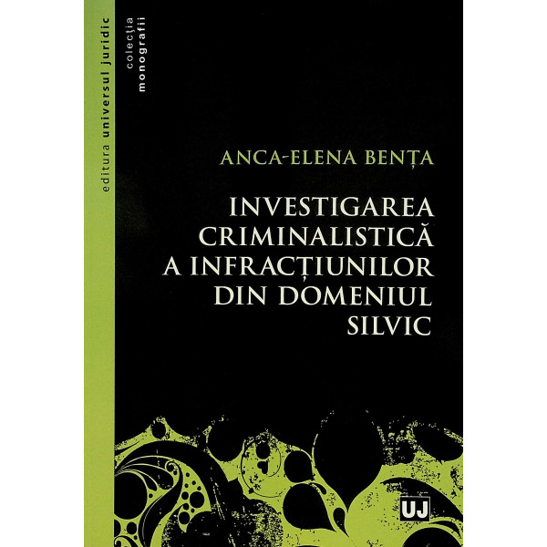 Investigarea criminalistica a infractiunilor din domeniul silvic