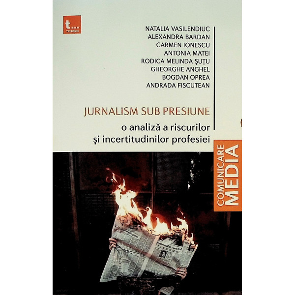Jurnalism sub presiune. O analiza a riscurilor si incertitudinilor profesiei