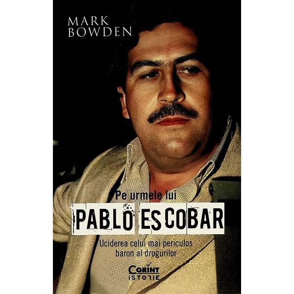 Pe urmele lui Pablo Escobar. Uciderea celui mai periculos baron al drogurilor