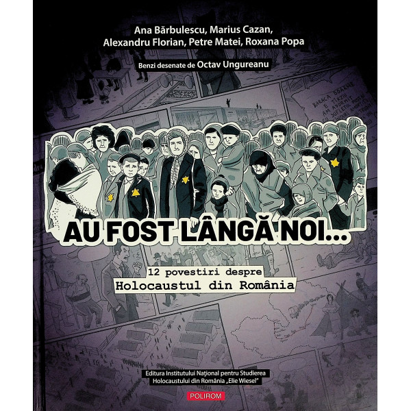 Au fost langa noi... 12  povestiri despre Holocaustul din Romania