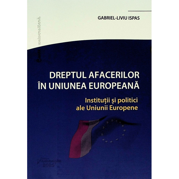 Dreptul afacerilor in Uniunea Europeana. Institutii si politici ale Uniunii Europene