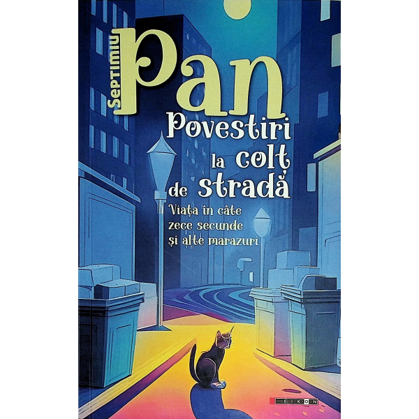 Povestiri la colt de strada. Viata in cate zece secunde si alte marazuri