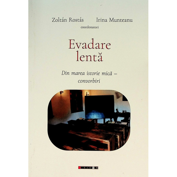 Evadare lenta. Din marea istorie mica - Convorbiri