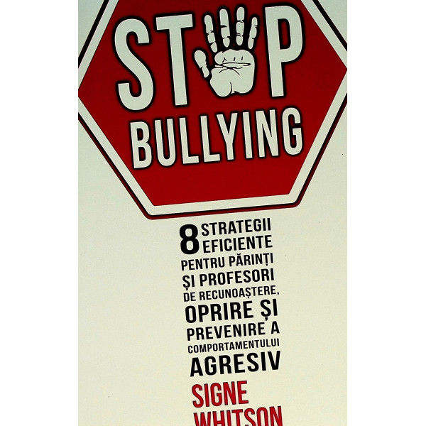 Stop Bullying. 8 strategii eficiente pentru parinti si profesori de recunoastere, oprire si prevenire a comportamentului agresiv