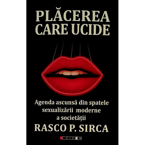 Placerea care ucide. Agenda ascunsa din spatele sexualizarii moderne a societatii