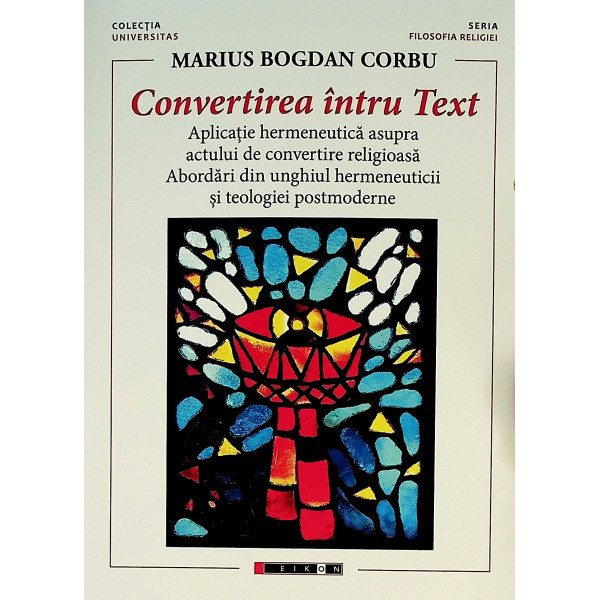 Convertirea intr-un Text. Aplicatie hermeneutica asupra actului de convertire religioasa. Abordari din unghiul hermeneuticii si 