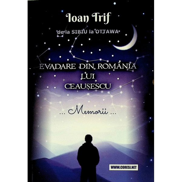 De la Sibiu la Ottawa. Evadare din Romania lui Ceausescu... Memorii...