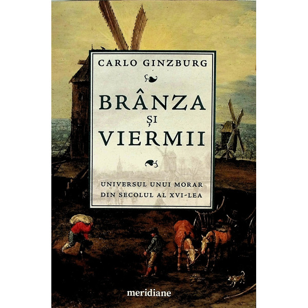 Branza si viermii. Universul unui morar din secolul al XVI-lea