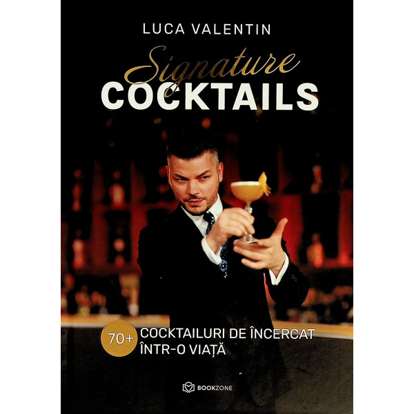 Signature Cocktails. 70+ cocktailuri de incercat intr-o viata