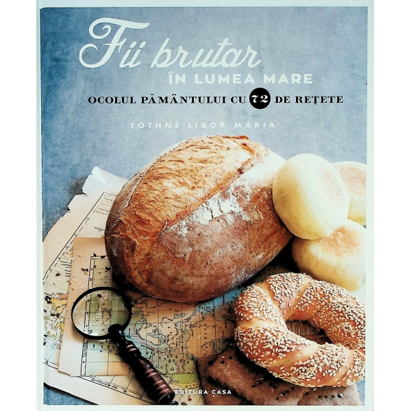 Fii brutar in lumea mare. Ocolul pamantului cu 72 de retete