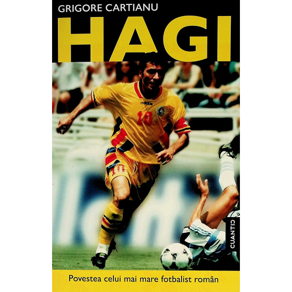 Hagi - Povestea celui mai mare fotbalist roman