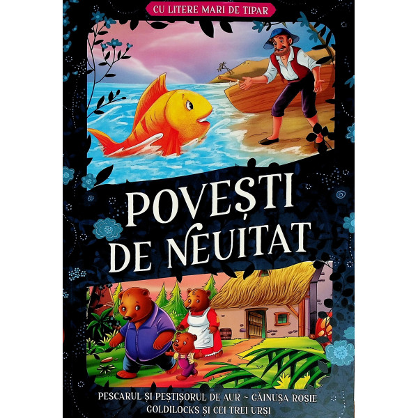 Povesti de neuitat. Pescarul si pestisorul de aur. Gainusa rosie. Goldilocks si cei trei ursi